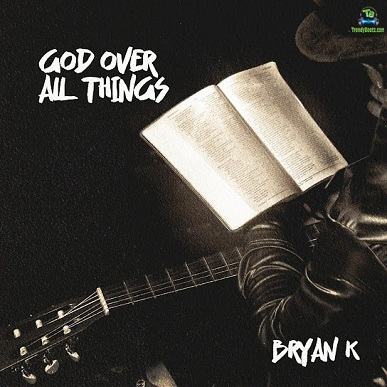 Album 'God Over All Things' by Bryan K (2024 Music Album)