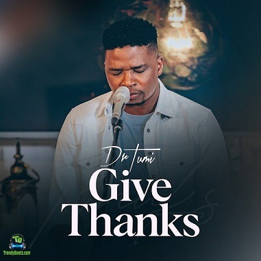 Album 'Give Thanks' by Tumisang Makweya (2022 Music Album)