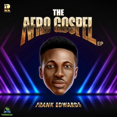 Album 'The Afro Gospel EP' by Frank Ugochukwu Edwards (2023 Music Album)