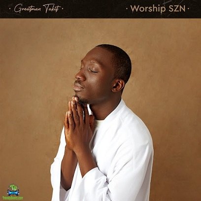 Album 'Worship SZN' by Greatman Ademola Takit (2024 Music Album)