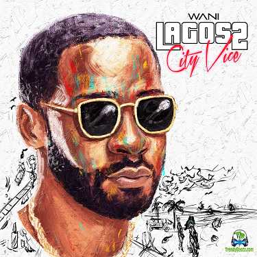 Album 'Lagos City Vice 2 EP' by Wani (2021 Music Album)