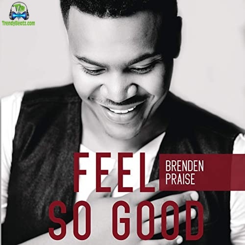 Album 'Feel So Good' by Brenden Praise Ledwaba (2019 Music Album)