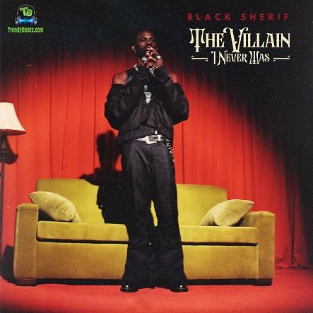 Album 'The Villain I Never Was' by Black Sherif (2022 Music Album)