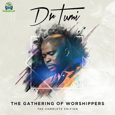 Album 'Gathering Of Worshippers: The Complete Edition' by Tumisang Makweya (2023 Music Album)