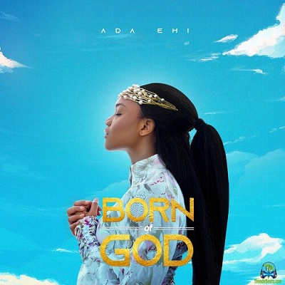 Album 'Born of God' by Ada Ogochukwu Ehi (2020 Music Album)